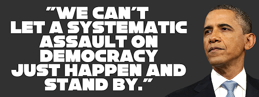 Barack Obama: 'We can't let a systematic assault on democracy just happen and stand by.'