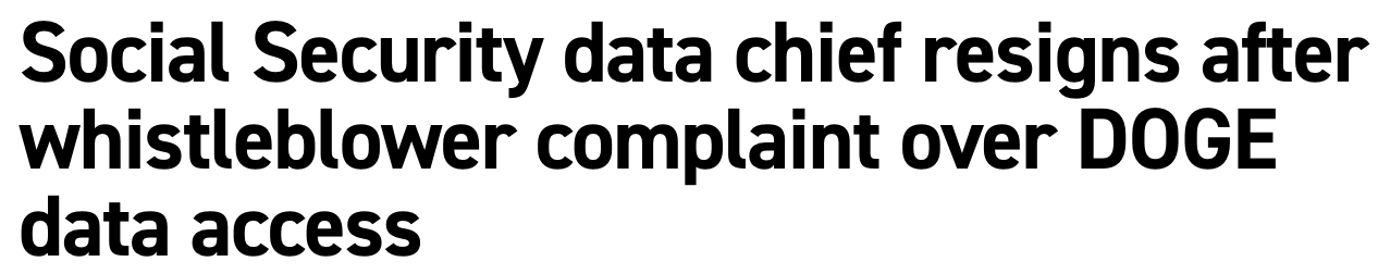 Politico headline: Social Security data chief resigns after whistleblower complaint over DOGE data access