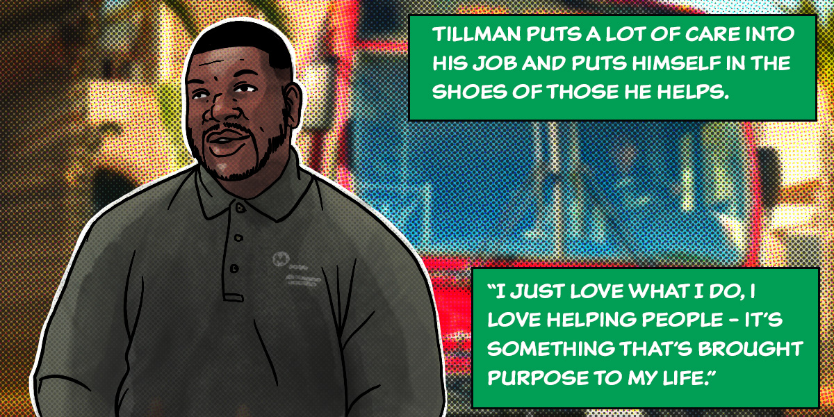 Tillman puts a lot of care into his job and puts himself in the shoes of those he helps. 