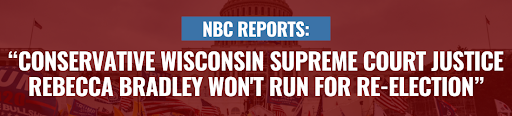 NBC News: Conservative Wisconsin Supreme Court Justice Rebecca Bradley won't run for re-election NBC News: Conservative Wisconsin Supreme Court Justice Rebecca Bradley won't run for re-election