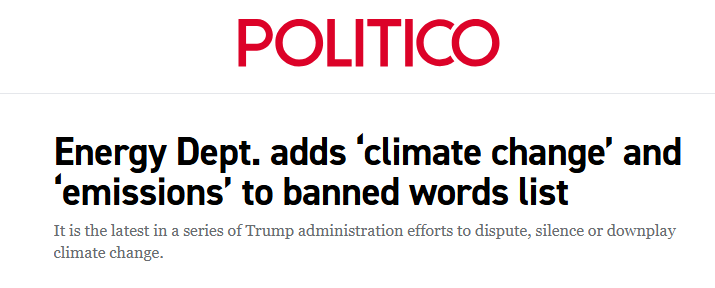The image shows a screenshot from a webpage. At the top, in large, bold red letters, is the word 'POLITICO.' Below it, a news headline in bold black font reads, 'Energy Dept. adds 'climate change' and 'emissions' to banned words list.' Beneath the headline, there is a smaller line of grey text that says, 'It is the latest in a series of Trump administration efforts to dispute, silence or downplay climate change.'