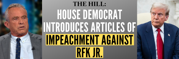 The Hill: House Democrat Introduces Articles of Impeachment Against RFK Jr.
