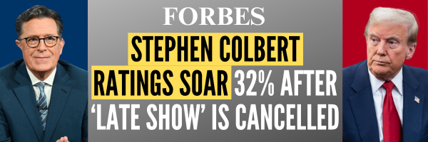 Forbes: Stephen Colbert Ratings Soar 32 percent After Late Show Is Cancelled