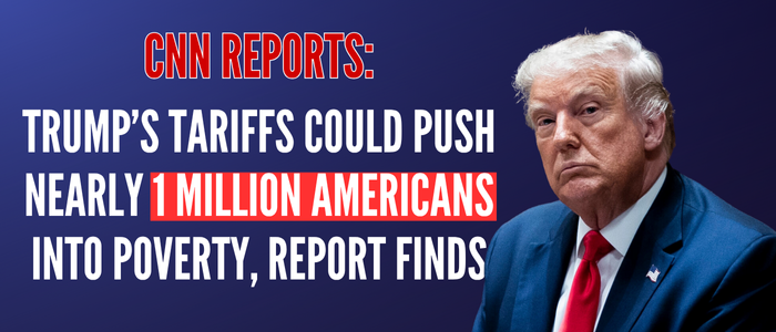 Trump's tariffs could push nearly 1 million Americans into poverty, report finds