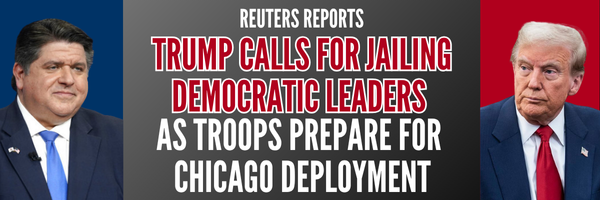 Reuters Reports: Trump Calls For Jailing Democratic Leaders As Troops Prepare for Chicago Deployment