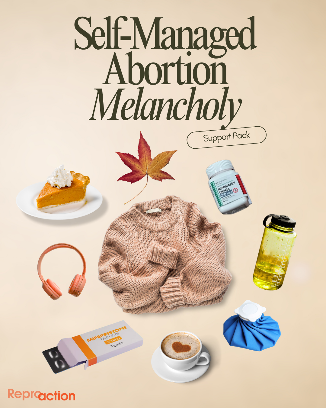 Graphic includes the title “Self-managed Abortion Melancholy: Support Pack” with images of pie, mifepristone and misoprostol pills, a water bottle, coffee cup, a sweater, an ice pack, and headphones beneath.
