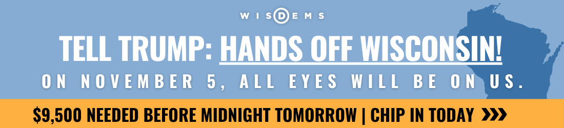 Tell Trump: HANDS OFF WISCONSIN