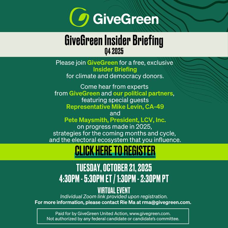 The image is a promotional graphic for a virtual event. It features a green background with a stylized pattern on the top right. At the top left is a logo with a green and yellow icon, next to the text 'GiveGreen' in white. Beneath the logo, the main heading reads 'GiveGreen Insider Briefing Q4 2025' in bold black letters. The body text invites viewers to join a free, exclusive Insider Briefing for climate and democracy donors, with a focus on progress made in 2025 and future strategies. It highlights special guests, Representative Mike Levin, CA-49, and Pete Maysmith, President, LCV, Inc., with their names in bold. A bright yellow horizontal banner in the middle reads 'CLICK HERE TO REGISTER' in black, bold capital letters. The event details are listed as happening on Tuesday, October 21, 2025, from 4:30 PM to 5:30 PM ET (1:30 PM to 2:30 PM PT). It notes that the event is virtual, with an individual Zoom link provided upon registration. At the bottom, in a small box, there is a disclaimer about the event and contact information for Rie Ma at rma@givegreen.com.