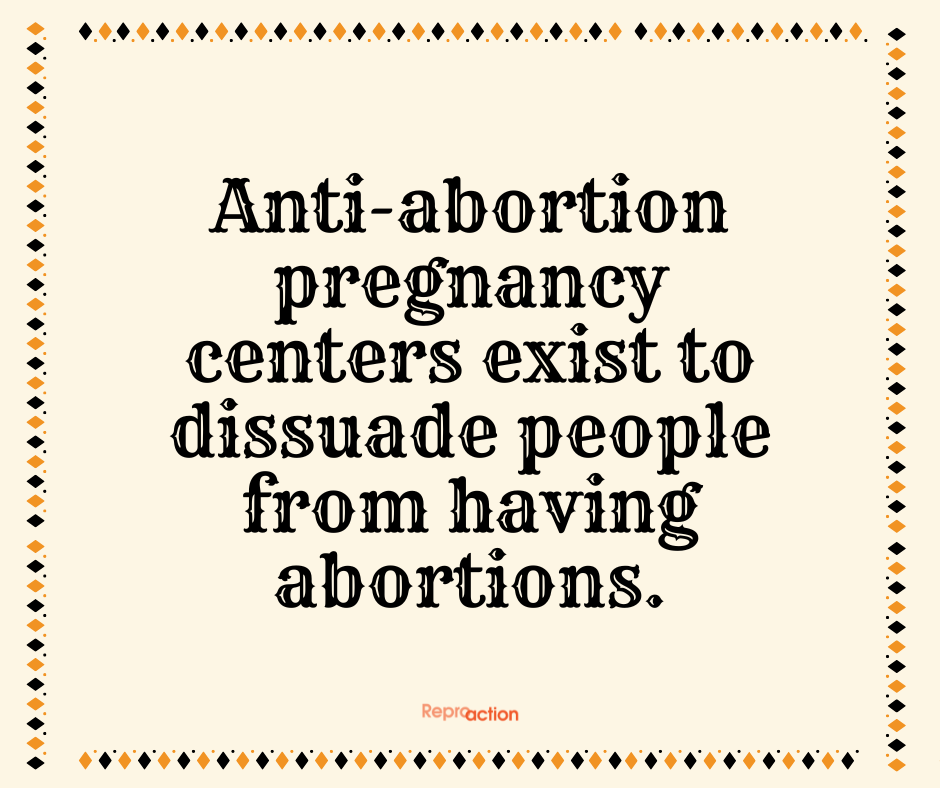States ”Anti-abortion pregnancy centers exist to dissuade people from having abortions.” Graphic is on a beige background with yellow and black diamonds and Reproaction logo.
