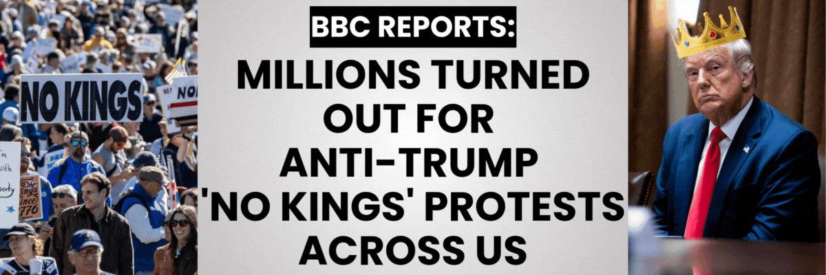 BBC Reports: Millions turned out for anti-Trump No Kings protests across US