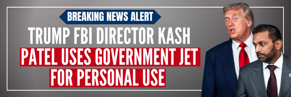 Breaking news alert: Trump FBI Director Kash Patel Uses Government Jet for Personal Use