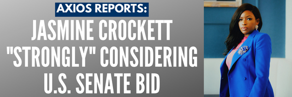AXIOS Reports: Jasmine Crockett strongly considering U.S. Senate bid