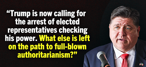 JB Pritzker: 'Trump is now calling for the arrest of elected representatives checking his power. What else is left on the path to full-blown authoritarianism?'