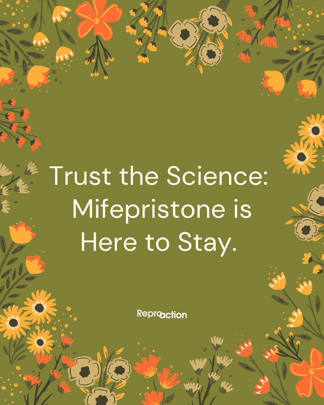 Graphic includes the title “Trust the Science: Mifepristone is Here to Stay,” with a green floral background and the Reproaction logo.
