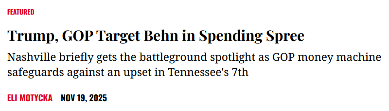 Headline from Nashville Scene: 'Trump, GOP Target Behn in Spending Spree. Nashville briefly gets the battleground spotlight as GOP money machine safeguards against an upset in Tennessee's 7th' by Eli Motycka on Nov 19, 2025