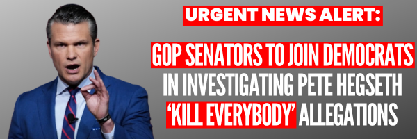 Urgent News Alert: GOP GOP senators to join Democrats in investigating Pete Hegseth ‘kill everybody’ allegations