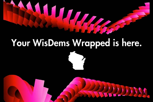 Your WisDems Wrapped is here.