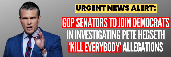 Urgent News Alert: GOP Senators to join Democrats in investigating Pete Hegseth "Kill Everybody" allegations