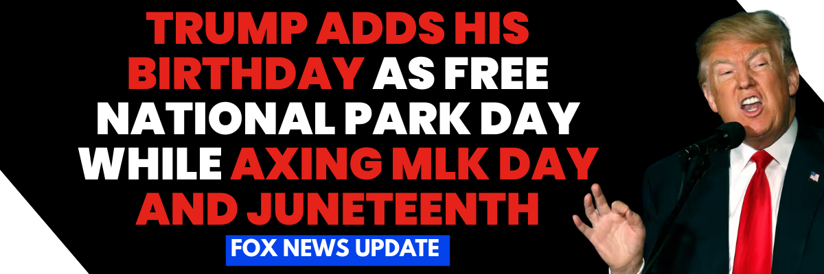 Trump adds his birthday as free national park day while axing MLK Day and Juneteenth - Fox News Update