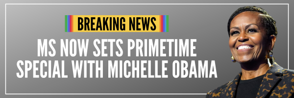 BREAKING NEWS: MS NOW Sets Primetime Special With Michelle Obama