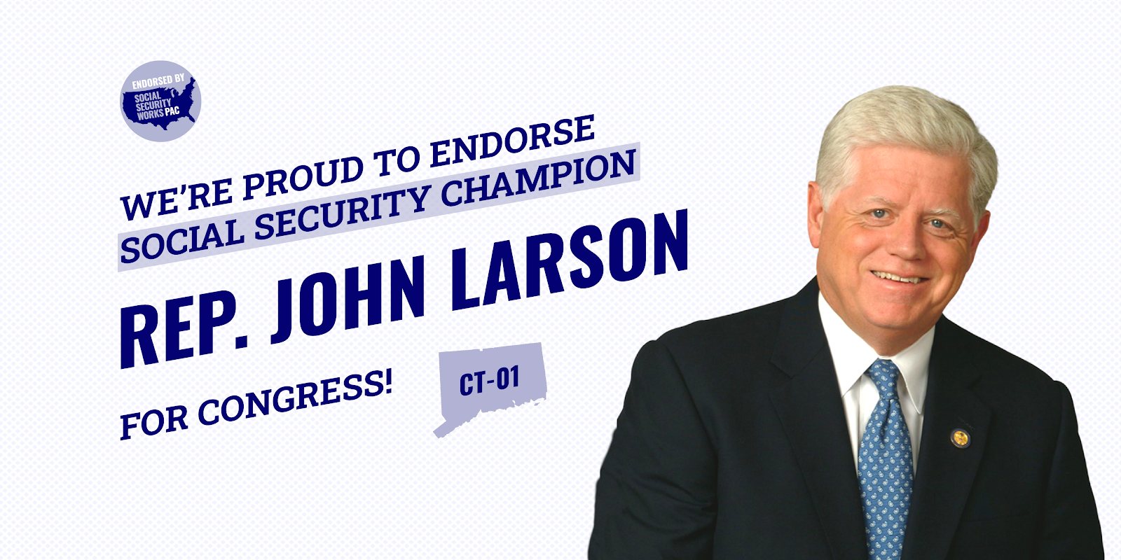 Graphic announcing that Social SEcurity Works is proud to endorse Social Security Champion Rep. John Larson for Congress