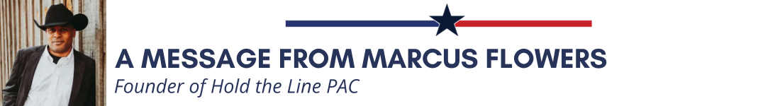 A message from Marcus Flowers - Founder of Hold the Line PAC