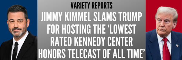 Variety Reports: Jimmy Kimmel Slams Trump for Hosting the ‘Lowest Rated Kennedy Center Honors Telecast of All Time’