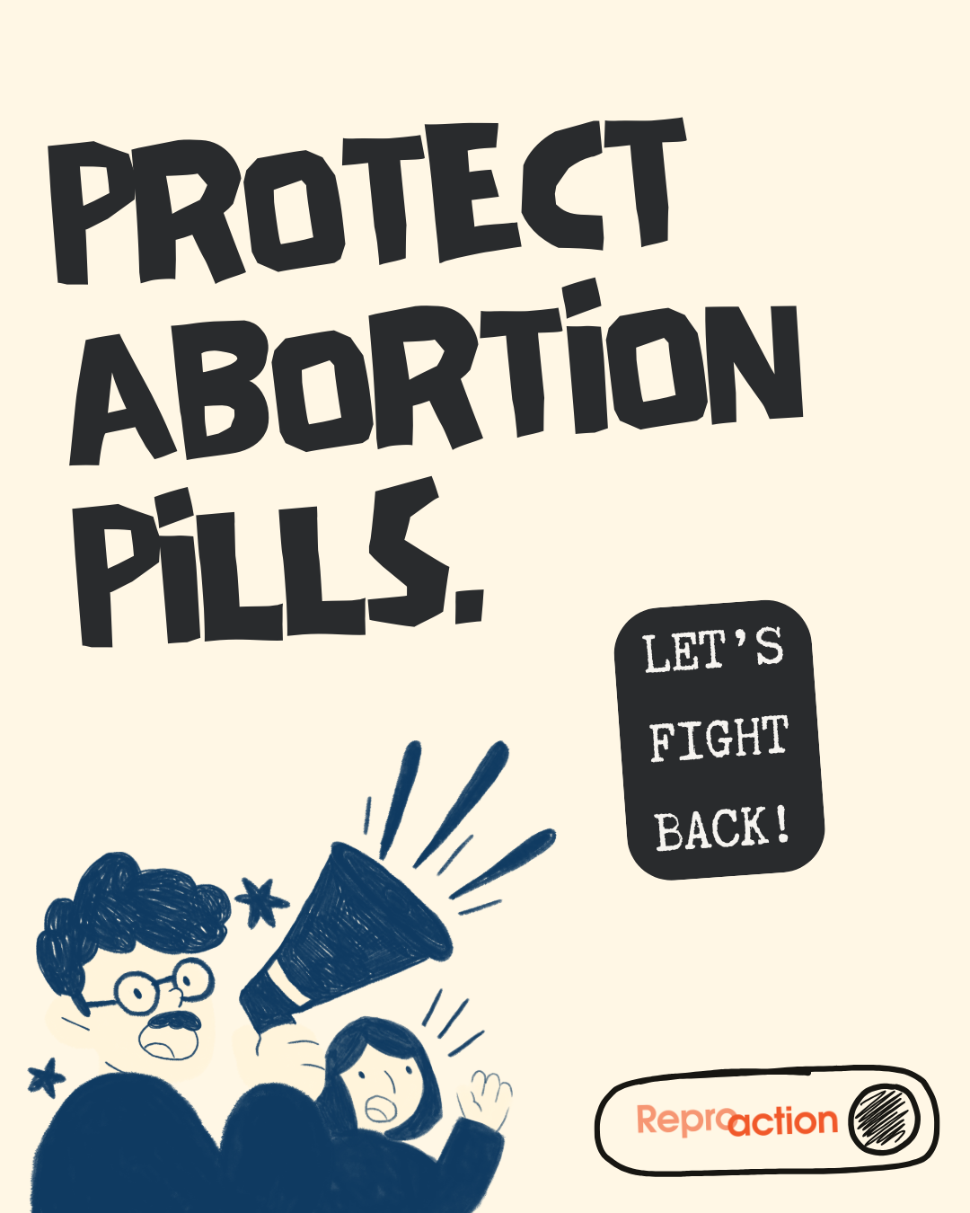 Graphic states “Protect Abortion Pills” with an image of two people and a megaphone. On the side is the Reproaction logo and a text box that states “Let’s Fight Back!” 