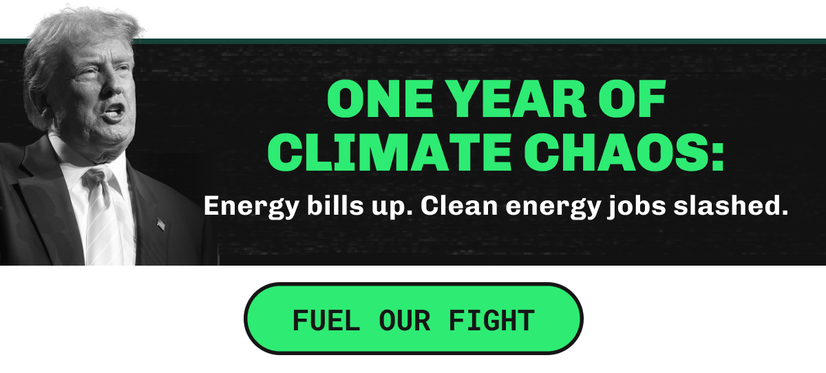 One year of climate chaos: energy bills up clean energy jobs slashed. Fuel our fight.