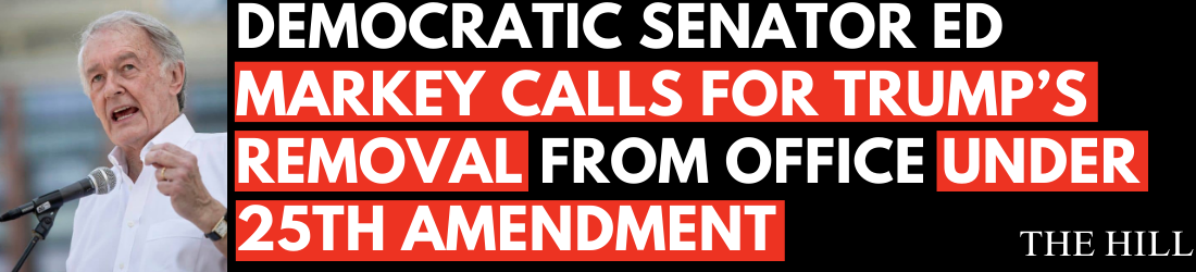 Democratic senator ED MARKEY calls for Trump’s removal from office under 25th Amendment - The Hill