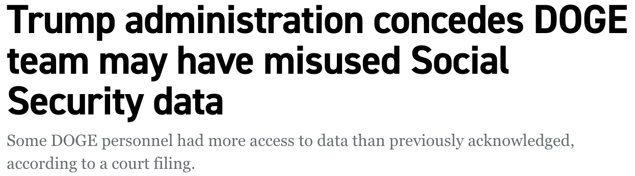 Politico headline: Trump administration concedes DOGE team may have misused Social Security data