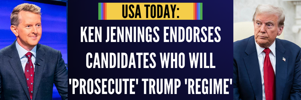 USA TODAY: KEN JENNINGS ENDORSES CANDIDATES WHO WILL PROSECUTE TRUMP REGIME