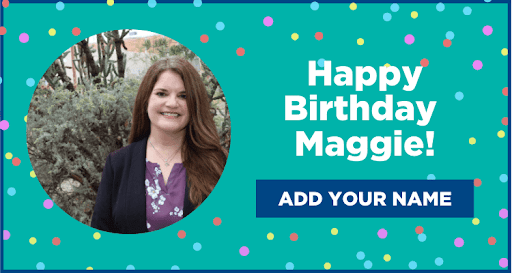 Graphic: "Happy Birthday Maggie!" with button: "ADD YOUR NAME"