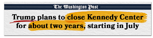 The Washington Post: Trump plans to close Kennedy Center for about two years, starting in July