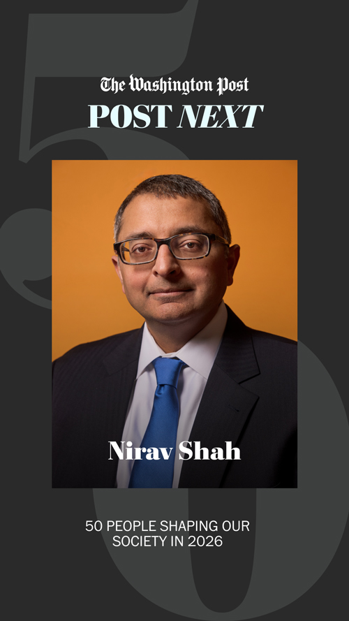 Washington Post Next 50: Nirav Shah — 50 People Shaping our Society in 2026