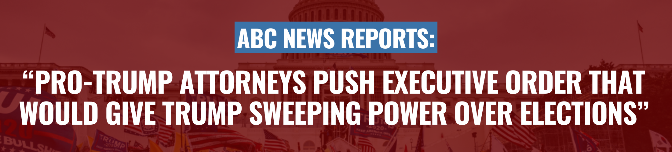 ABC News: Pro-Trump attorneys push Executive Order that would give Trump sweeping power over elections