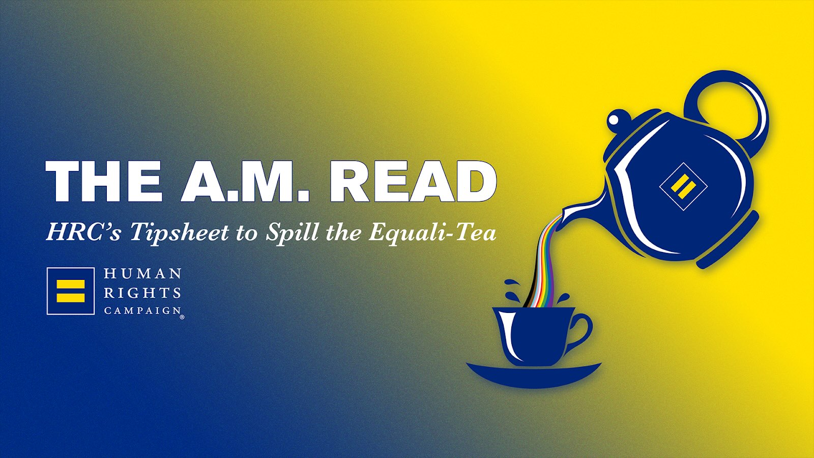 The A.M. Read graphic from Human Rights Campaign featuring a blue and yellow gradient background with a teapot pouring rainbow-colored tea into a cup beside the HRC equal sign logo.