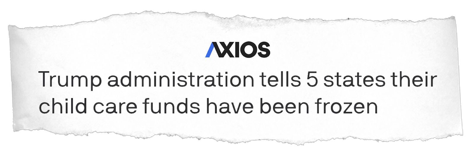 Axios headline: Trump administration tells 5 states their child care funds have been frozen