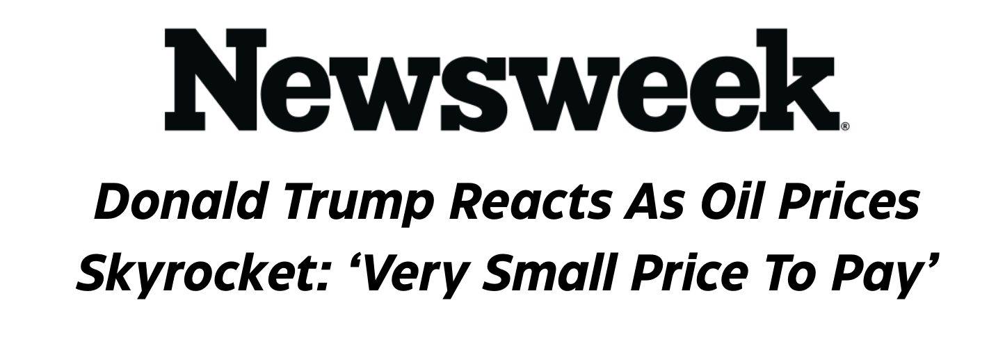 Newsweek: Donald Trump Reacts As Oil Prices Skyrocket: Very Small Price to Pay'