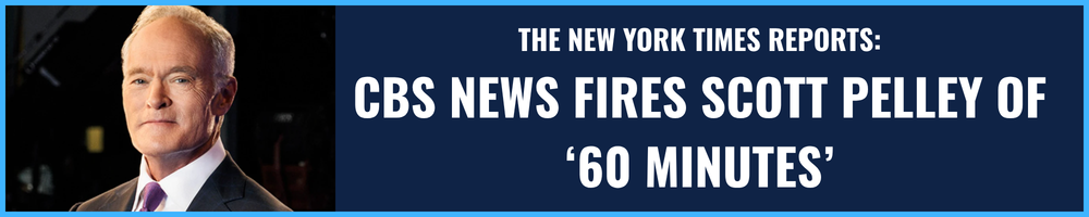 The New York Times Reports: CBS News Fires Scott Pelley of '60 Minutes'
