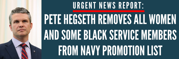 URGENT NEWS REPORT: Pete Hegseth removes all women and some Black service members from navy promotion list