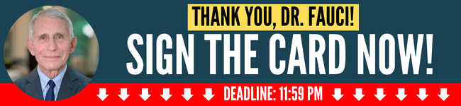 Thank you, Dr. Fauci! Sign the card now! Deadline: 11:59 PM