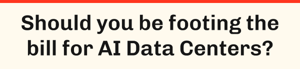 Should you be footing the bill for AI Data Centers?
