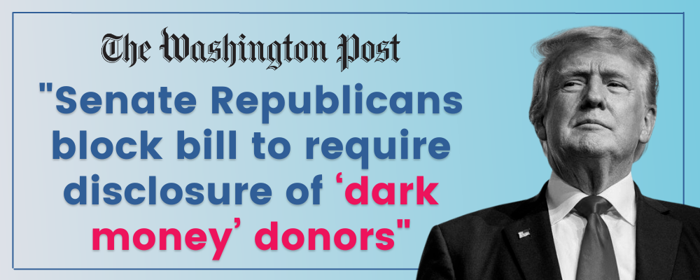 The Washington Post: Senate Republicans block bill to require disclosure of ‘dark money’ donors