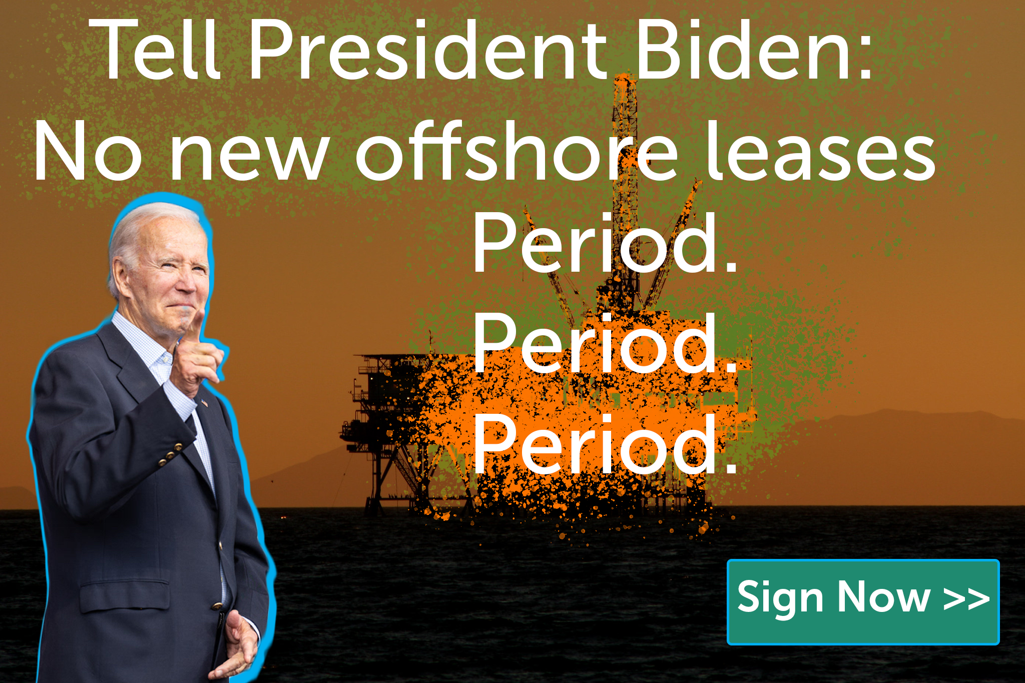Tell President Biden: No new offshore leases Period. Period. Period.