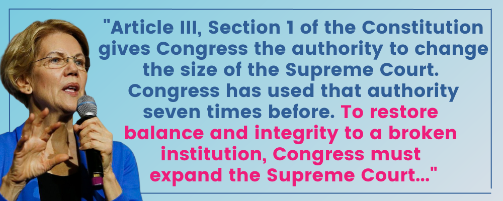 Elizabeth Warren: Article III, Section 1 of the Constitution gives Congress the authority to change the size of the Supreme Court. Congress has used that authority seven times before. To restore balance and integrity to a broken institution, Congress must expand the Supreme Court...