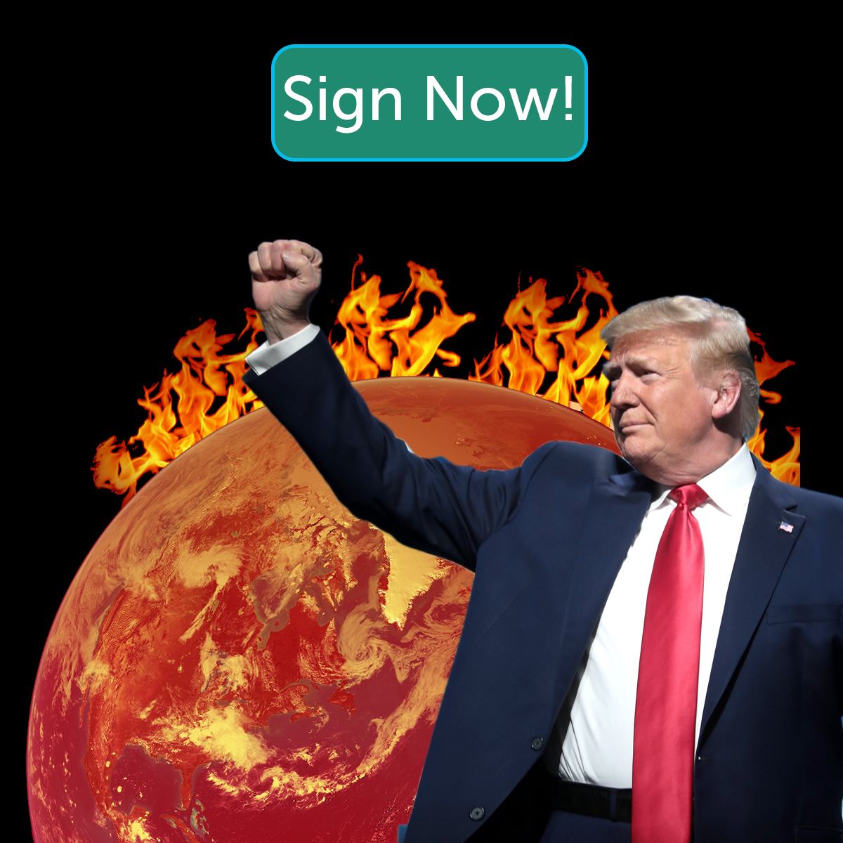 Sign now Trump with a raised fist in front a flaming earth
