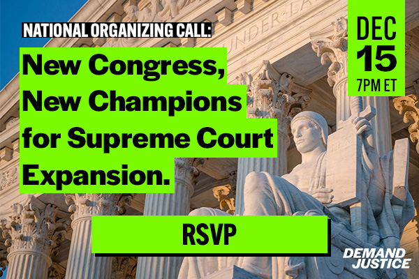 event flier that reads, 'National Organizing Call: New Congress, New Champions for Supreme Court Expansion. Dec. 15 at 7pm ET