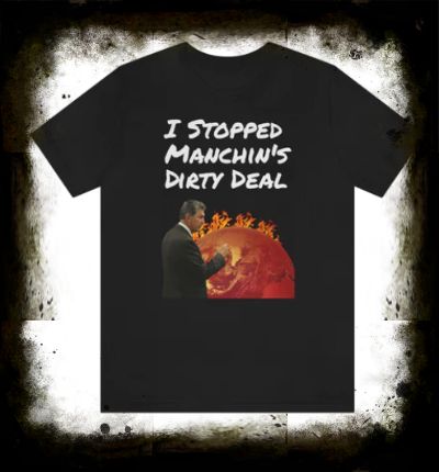 I stopped Manchin's dirty deal shirt