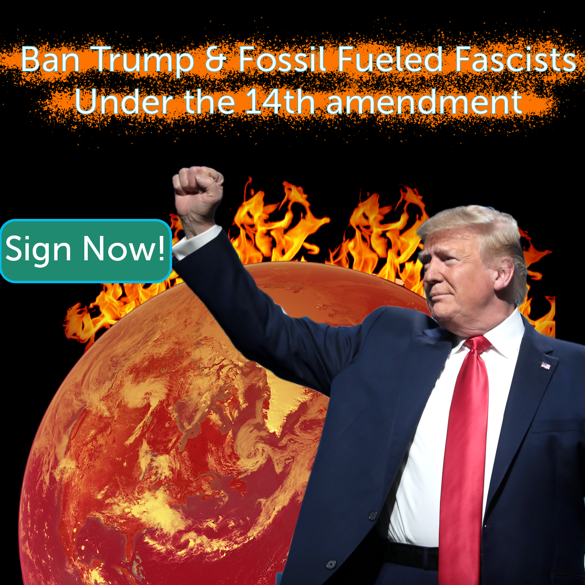 Ban Trump and fossil fueled fascists under the 14th amendment, sign now